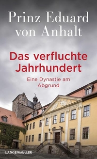 Buchcover: Eduard von Anhalt. Das verfluchte Jahrhundert - Eine Dynastie am Abgrund. Langen-Müller / Herbig, München, 2021.