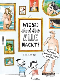 Buchcover: Susie Hodge. Wieso sind die alle nackt? - Und andere spannende Fragen zur Kunst. Knesebeck Verlag, München, 2017.