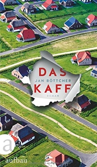 Buchcover: Jan Böttcher. Das Kaff - Roman. Aufbau Verlag, Berlin, 2018.