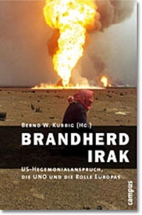 Buchcover: Bernd W. Kubbig (Hg.). Brandherd Irak - US-Hegemonieanspruch, die UNO und die Rolle Europas. Campus Verlag, Frankfurt am Main, 2003.