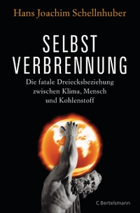 Buchcover: Hans J. Schellnhuber. Selbstverbrennung - Die fatale Dreiecksbeziehung zwischen Klima, Mensch und Kohlenstoff. C. Bertelsmann Verlag, München, 2015.