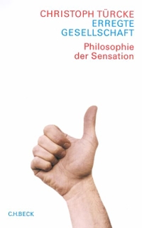 Buchcover: Christoph Türcke. Erregte Gesellschaft - Philosophie der Sensation. C.H. Beck Verlag, München, 2002.