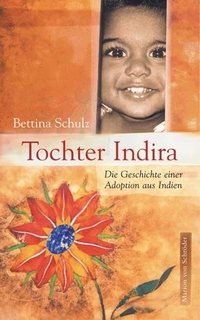 Buchcover: Bettina Schulz. Tochter Indira - Die Geschichte einer Adoption aus Indien. Marion von Schröder Verlag, Berlin, 2003.
