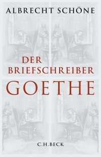 Cover: Albrecht Schöne. Der Briefschreiber Goethe. C.H. Beck Verlag, München, 2015.