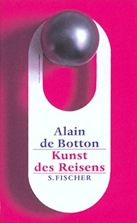 Cover: Alain de Botton. Kunst des Reisens. S. Fischer Verlag, Frankfurt am Main, 2002.