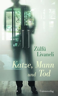 Buchcover: Zülfü Livaneli. Katze, Mann und Tod - Roman. Unionsverlag, Zürich, 2005.