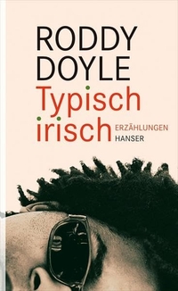 Buchcover: Roddy Doyle. Typisch irisch - Erzählungen. Carl Hanser Verlag, München, 2011.