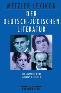 Cover: Andreas B. Kilcher (Hg.). Metzler Lexikon der deutsch-jüdischen Literatur - Jüdische Autorinnen und Autoren deutscher Sprache von der Aufklärung bis zur Gegenwart. J. B. Metzler Verlag, Stuttgart - Weimar, 2000.