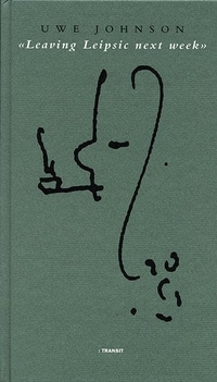 Buchcover: Uwe Johnson. Leaving Leipsic next week - Briefe an Jochen Ziem und Texte von Jochen Ziem. Transit Buchverlag, Berlin, 2002.