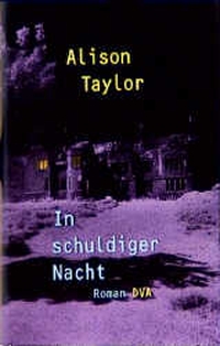 Buchcover: Alison Taylor. In schuldiger Nacht - Roman. Deutsche Verlags-Anstalt (DVA), München, 1999.