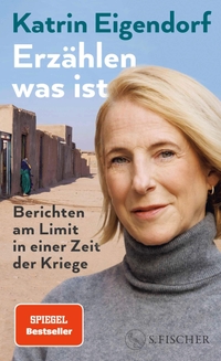 Katrin Eigendorf. Erzählen, was ist - Berichten am Limit in einer Zeit der Kriege. S. Fischer Verlag, Frankfurt am Main, 2026.