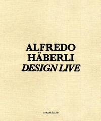 Buchcover: Alfredo Häberli - Design Live. Deutsch - Englisch. Birkhäuser Verlag, Basel, 2006.