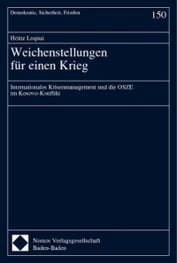 Buchcover: Heinz Loquai. Weichenstellungen für einen Krieg - Internationales Krisenmanagement und die OSZE im Kosovo-Konflikt. Nomos Verlag, Baden-Baden, 2003.
