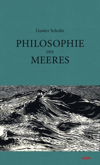 Buchcover: Gunter Scholtz. Philosophie des Meeres. Mare Verlag, Hamburg, 2016.