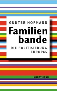 Buchcover: Gunter Hofmann. Familienbande - Die Politisierung Europas. Antje Kunstmann Verlag, München, 2005.