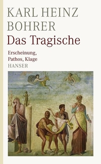 Buchcover: Karl Heinz Bohrer. Das Tragische. Carl Hanser Verlag, München, 2009.