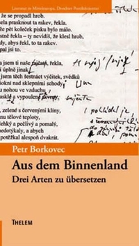Buchcover: Petr Borkovec. Aus dem Binnenland - Dresdner Poetikvorlesung 2003. Thelem Verlag, Dresden, 2006.