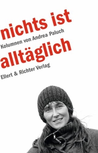 Buchcover: Andrea Paluch. Nichts ist alltäglich - Kolumnen. Ellert und Richter Verlag, Hamburg, 2010.