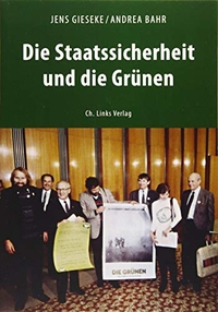 Buchcover: Andrea Bahr / Jens Gieseke. Die Staatssicherheit und die Grünen - Zwischen SED-Westpolitik und Ost-West-Kontakten. Ch. Links Verlag, Berlin, 2016.