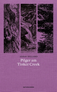 Buchcover: Annie Dillard. Pilger am Tinker Creek - Naturkunden. Matthes und Seitz Berlin, Berlin, 2016.