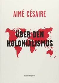 Cover: Aimé Césaire. Über den Kolonialismus. Alexander Verlag, Berlin, 2017.