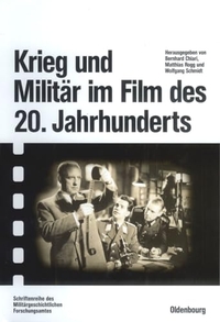 Buchcover: Krieg und Militär im Film des 20. Jahrhunderts. Oldenbourg Verlag, München, 2004.