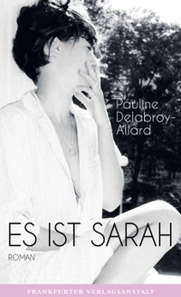 Buchcover: Pauline Delabroy-Allard. Es ist Sarah - Roman. Frankfurter Verlagsanstalt, Frankfurt am Main, 2019.