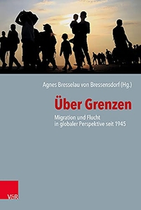 Buchcover: Agnes Bresselau von Bressendorf (Hg.). Über Grenzen - Migration und Flucht in globaler Perspektive seit 1945. Vandenhoeck und Ruprecht Verlag, Göttingen, 2019.