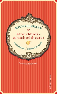 Buchcover: Michael Frayn. Streichholzschachteltheater - 30 zündende Unterhaltungen. Dörlemann Verlag, Zürich, 2015.