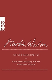 Buchcover: Martin Walser. Unser Auschwitz - Auseinandersetzung mit der deutschen Schuld. Rowohlt Verlag, Hamburg, 2015.