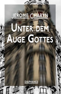 Buchcover: Jerome Charyn. Unter dem Auge Gottes - Roman. Diaphanes Verlag, Zürich, 2013.