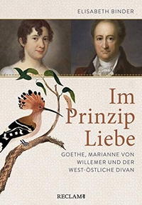 Buchcover: Elisabeth Binder. Im Prinzip Liebe - Goethe, Marianne von Willemer und der West-östliche Divan. Reclam Verlag, Stuttgart, 2019.
