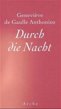 Buchcover: Genevieve de Gaulle Anthonioz. Durch die Nacht. Arche Verlag, Zürich, 1999.