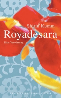 Buchcover: Shirin Kumm. Royadesara - Eine Verwirrung. Roman. Frankfurter Verlagsanstalt, Frankfurt am Main, 2003.