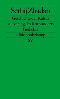 Buchcover: Serhij Zhadan. Die Geschichte der Kultur zu Anfang des Jahrhunderts - Gedichte. Suhrkamp Verlag, Berlin, 2006.