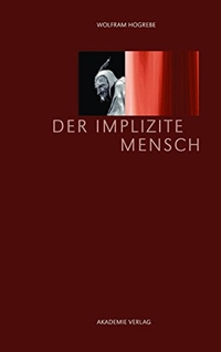 Buchcover: Wolfram Hogrebe. Der implizite Mensch. Oldenbourg Verlag, München, 2013.