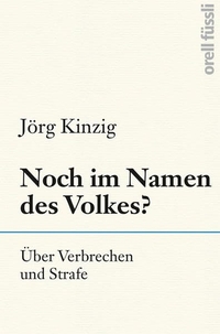 Buchcover: Jörg Kinzig. Noch im Namen des Volkes? - Über Verbrechen und Strafe. Orell Füssli Verlag, Zürich, 2020.