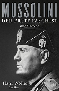 Buchcover: Hans Woller. Mussolini - Der erste Faschist. Eine Biografie. C.H. Beck Verlag, München, 2016.