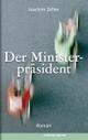 Cover: Joachim Zelter. Der Ministerpräsident - Roman. Klöpfer und Meyer Verlag, Tübingen, 2010.