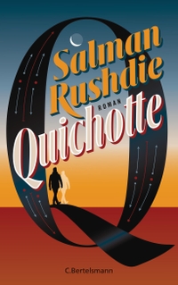 Buchcover: Salman Rushdie. Quichotte - Roman. C. Bertelsmann Verlag, München, 2019.