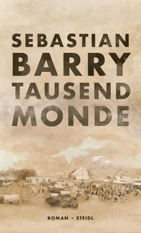 Buchcover: Sebastian Barry. Tausend Monde - Roman. Steidl Verlag, Göttingen, 2020.