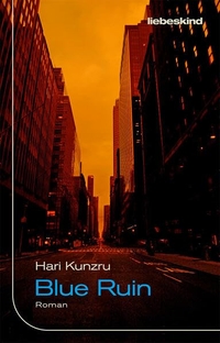 Buchcover: Hari Kunzru. Blue Ruin - Roman. Liebeskind Verlagsbuchhandlung, München, 2024.
