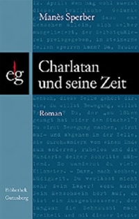 Buchcover: Manes Sperber. Charlatan und seine Zeit - Roman. Steirische Verlagsgesellschaft, Graz, 2004.