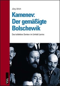 Buchcover: Jürg Ulrich. Kamenew: Der gemäßigte Bolschewik - Das kollektive Denken im Umfeld Lenins. VSA Verlag, Hamburg, 2006.