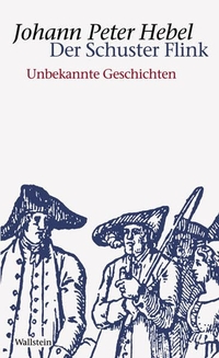 Buchcover: Johann Peter Hebel. Der Schuster Flink - Unbekannte Geschichten. Wallstein Verlag, Göttingen, 2008.