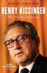 Buchcover: Bernd Greiner. Henry Kissinger - Wächter des Imperiums. C.H. Beck Verlag, München, 2020.