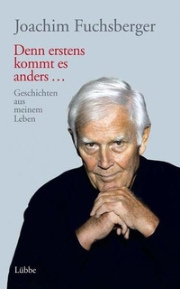 Buchcover: Joachim Fuchsberger. Denn erstens kommt es anders... - Geschichten aus meinem Leben. Lübbe Verlagsgruppe, Köln, 2007.