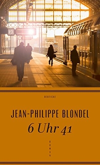 Buchcover: Jean-Philippe Blondel. 6 Uhr 41 - Roman. Deuticke Verlag, Wien, 2014.