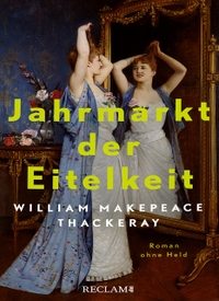 Buchcover: William Makepeace Thackeray. Jahrmarkt der Eitelkeit - Roman ohne Held. Reclam Verlag, Stuttgart, 2023.