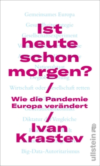 Buchcover: Ivan Krastev. Ist heute schon morgen? - Wie die Pandemie Europa verändert. Ullstein Verlag, Berlin, 2020.
